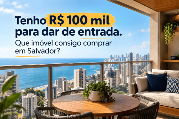 Tenho R$ 100 mil para dar de entrada: que im�vel consigo comprar em Salvador?